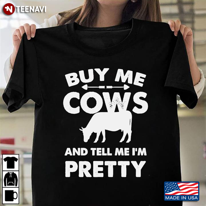 Buy Me Cows And Tell Me I'm Pretty Cow