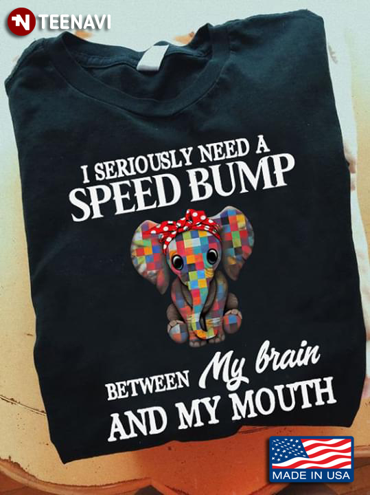 I Seriously Need A Speed Bump Between My Brain And My Mouth Elephant With Bandana