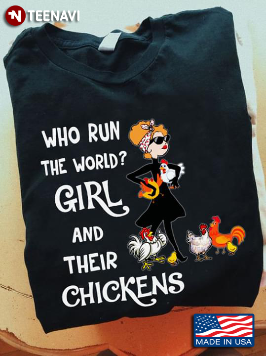 Chicken Who Run The World Girl And Their Chickens