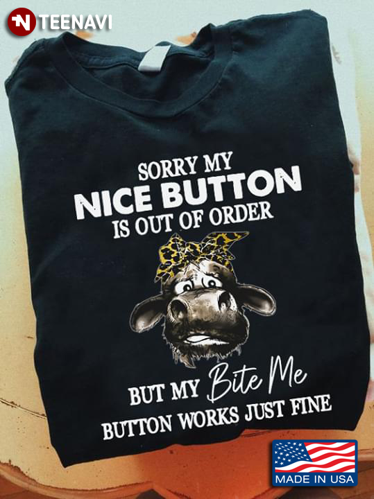 Sorry My Nice Button Is Out Of Order But My Bite Me Button Works Just Fine Heifer With Bandana