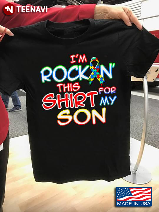 I'm Rockin' This Shirt For My Son Autism Awareness