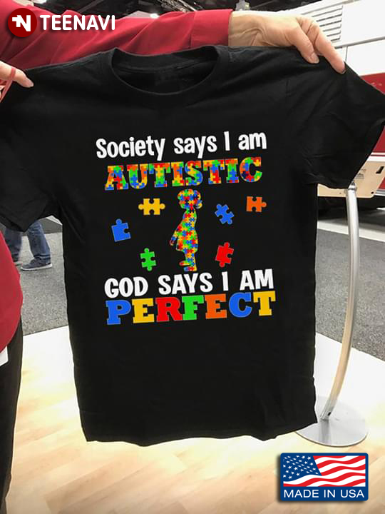 Society Says I Am Autistic God Says I Am Perfect Autism Awareness 4