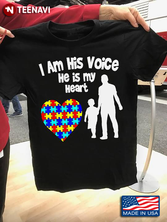 I Am His Voice He Is My Heart Dad And Son Autism Awareness