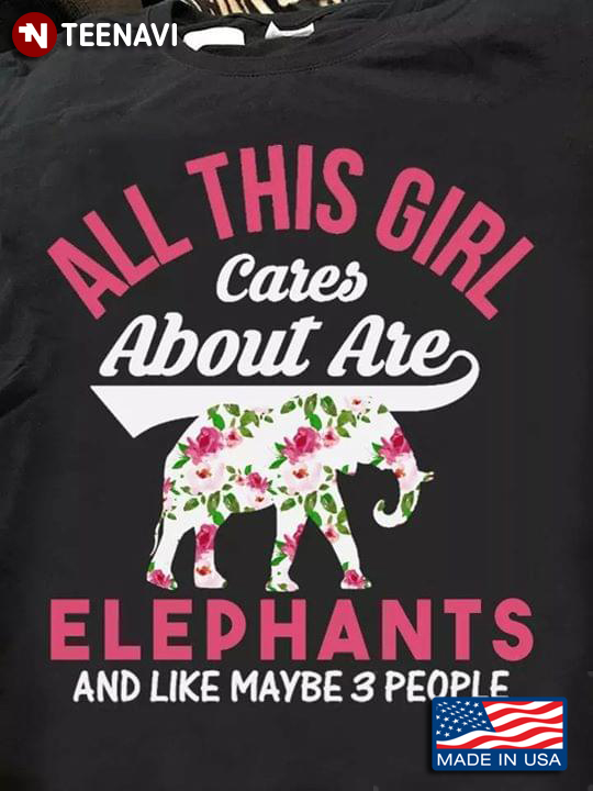All This Girl Cares About Are Elephants And Like Maybe 3 People Elephant