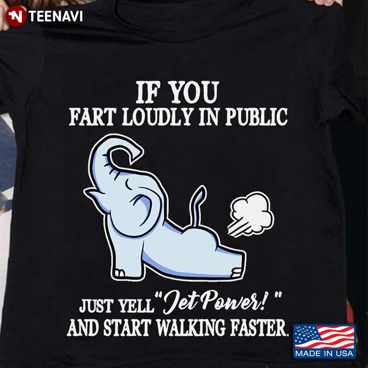 If You Fart Loudly In Public Just Yell Jet Power And Start Walking Faster Elephant