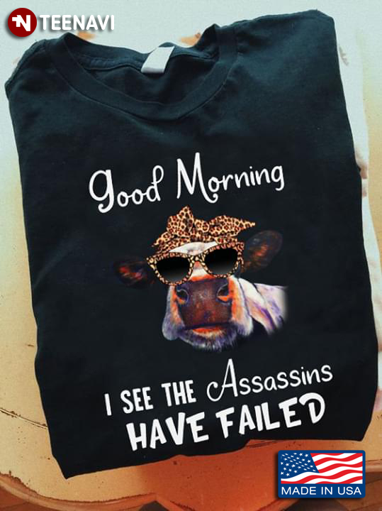 Good Morning I See Assassins Have Failed Heifer With Bandana And Glasses