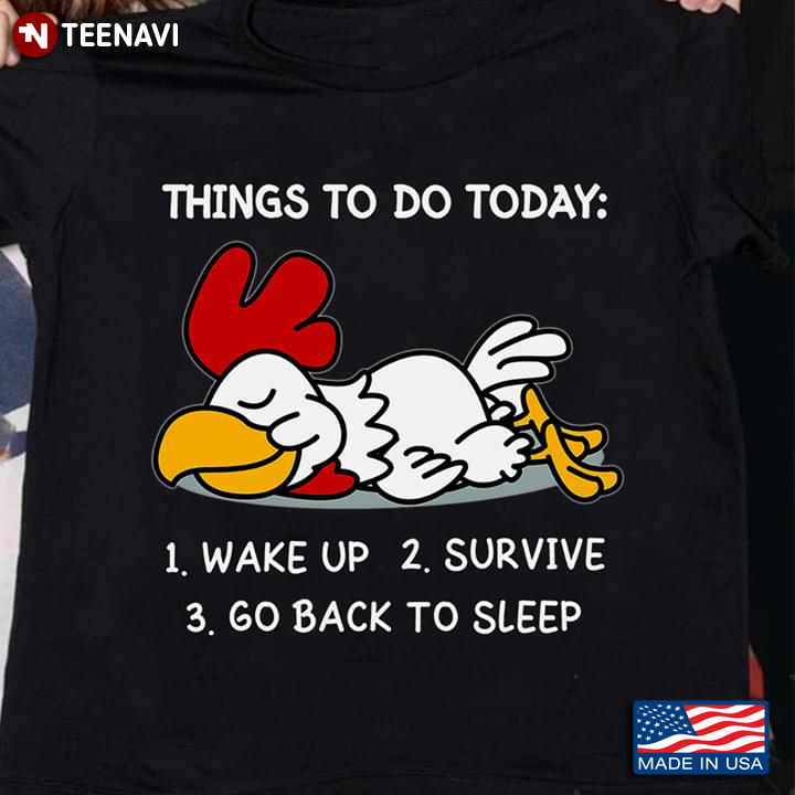 Things To Do Today 1 Wake Up 2 Survive 3 Go Back To Sleep Chicken