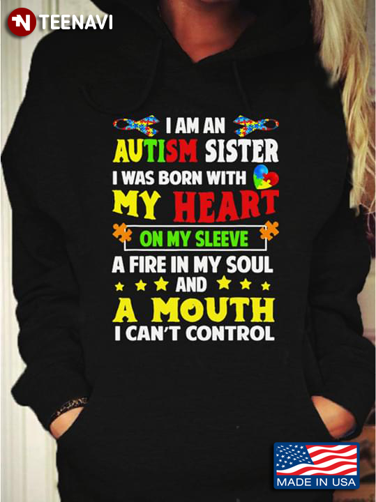I Am An Autism Sister I Was Born With My Heart On My Sleeve A Fire In My Soul Autism Awareness