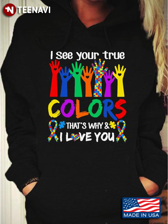 I See Your True Colors And That's Why I Love You Hands Autism Awareness