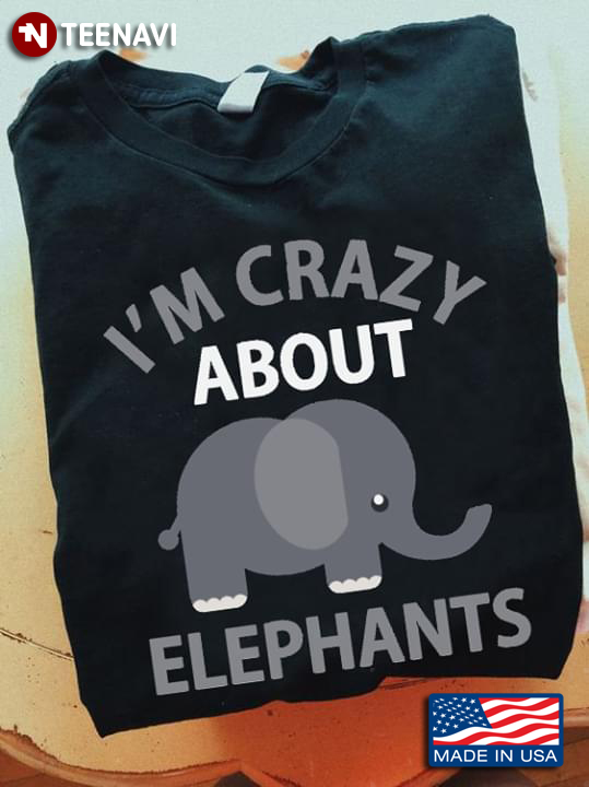 Elephant I'm Crazy About Elephants
