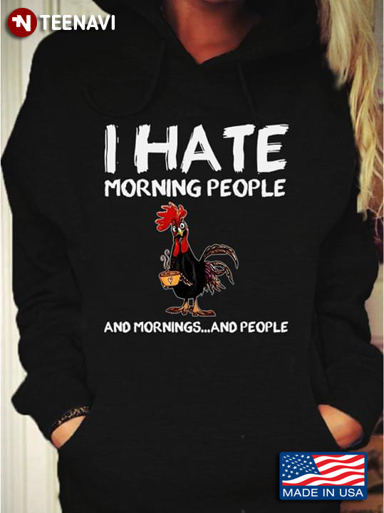 I Hate Morning People And Mornings And People Rooster With Coffee