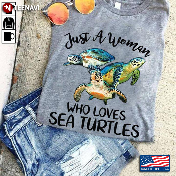 Sea Turtle Just A Woman Who Loves Sea Turtles