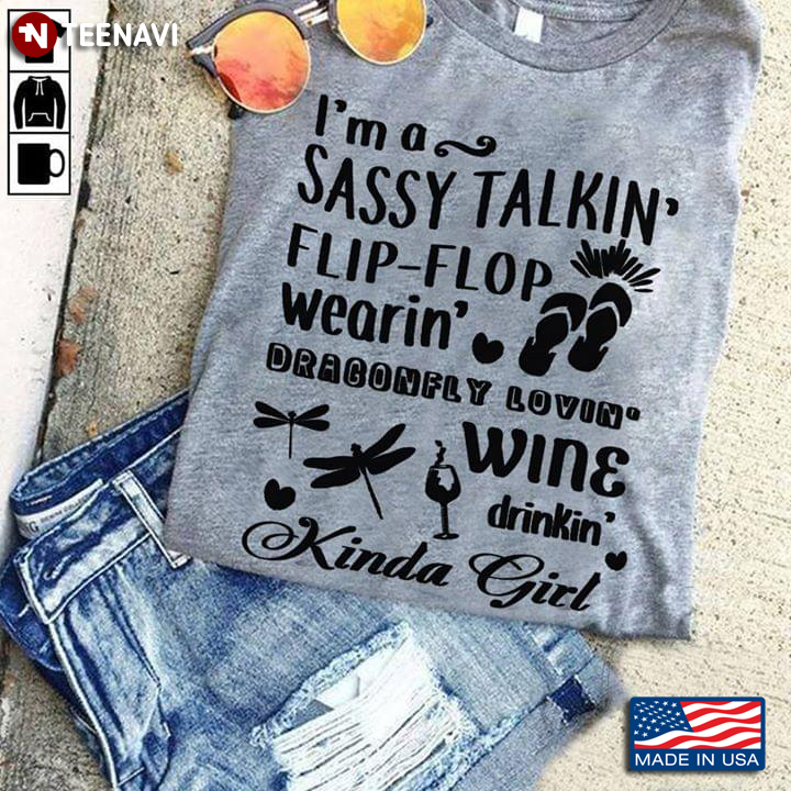 I'm A Sassy Talkin' Flip Flop Wearin' Dragonfly Lovin' Wine Drinkin' Kinda Girl