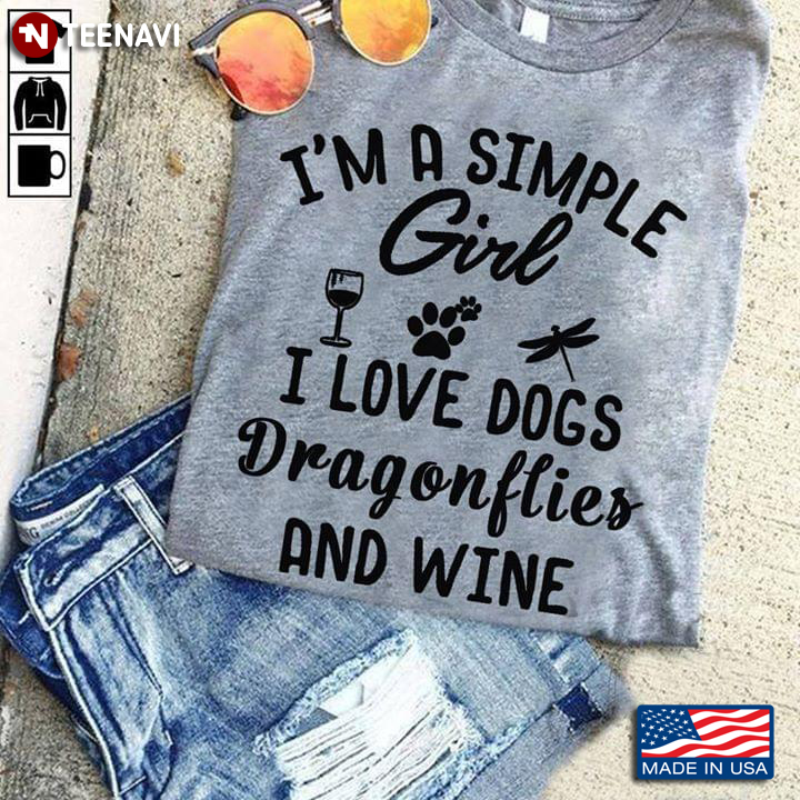 I'm A Simple Girl I Love Dogs Dragonflies And Wine