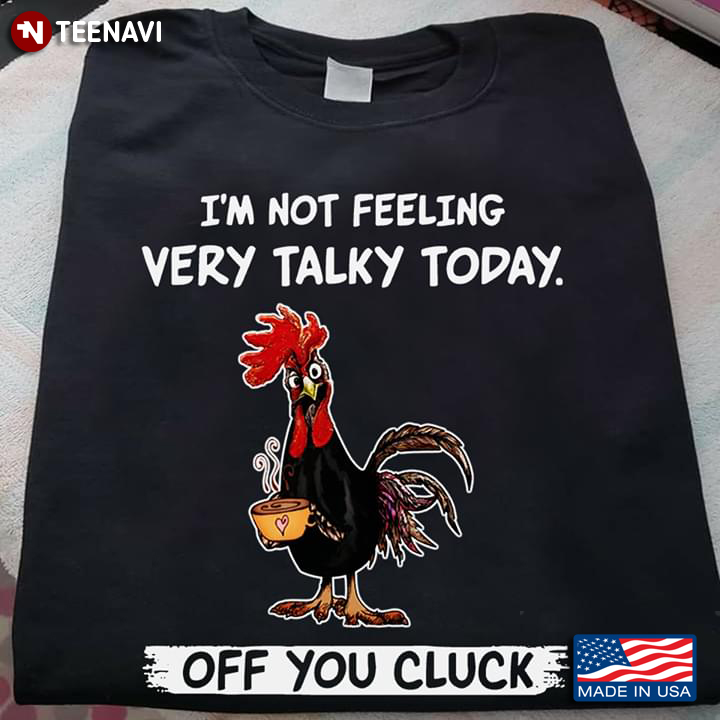 I'm Not Feeling Very Talky Today Off You Cluck Rooster With Coffee