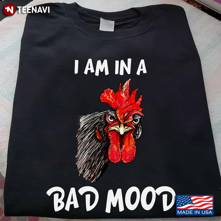 I Am In A Bad Mood Rooster