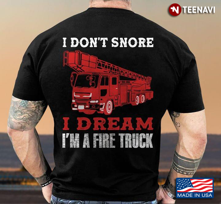 I Don't Snore I Dream I'm A Fire Truck