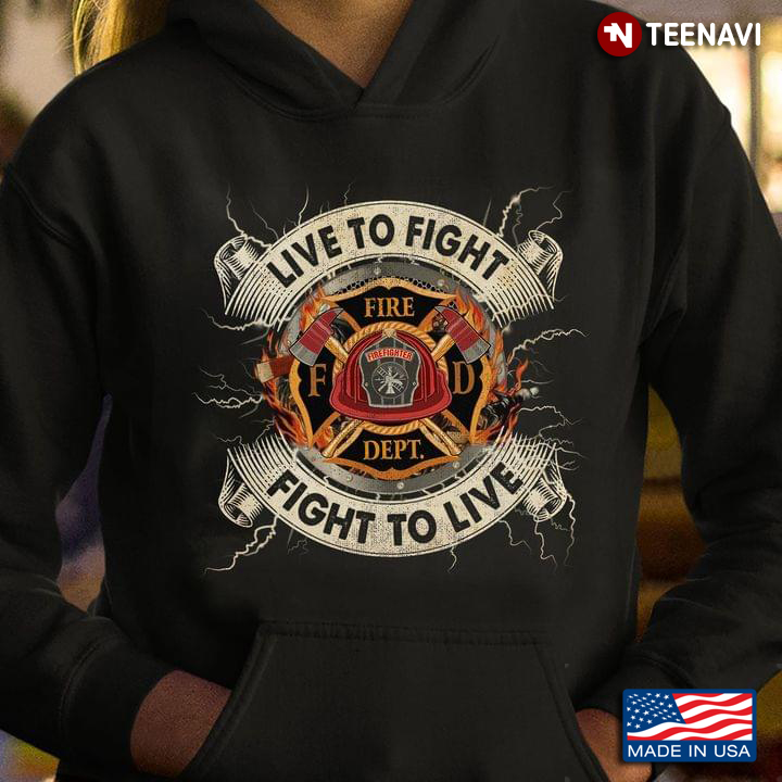 Live To Fight Fight To Live Fire Department Firefighter