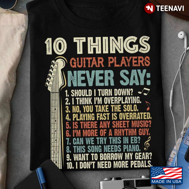 10 Things Guitar Players Never Say Guitar Lovers