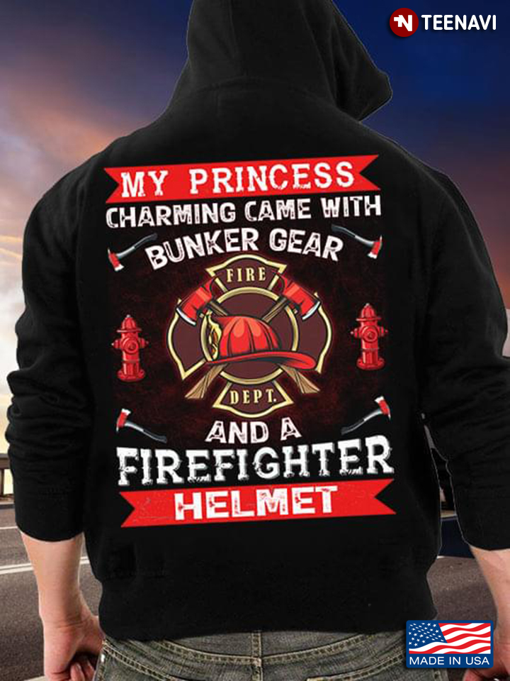 My Princess Charming Came With Bunker Gear And A Firefighter Helmet Fire Dept