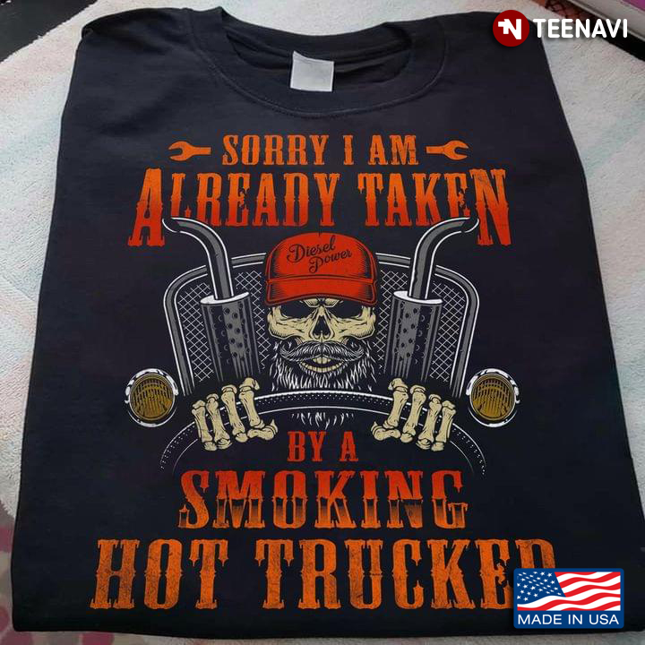 Sorry I Am Already Taken By A Smoking Hot Trucker