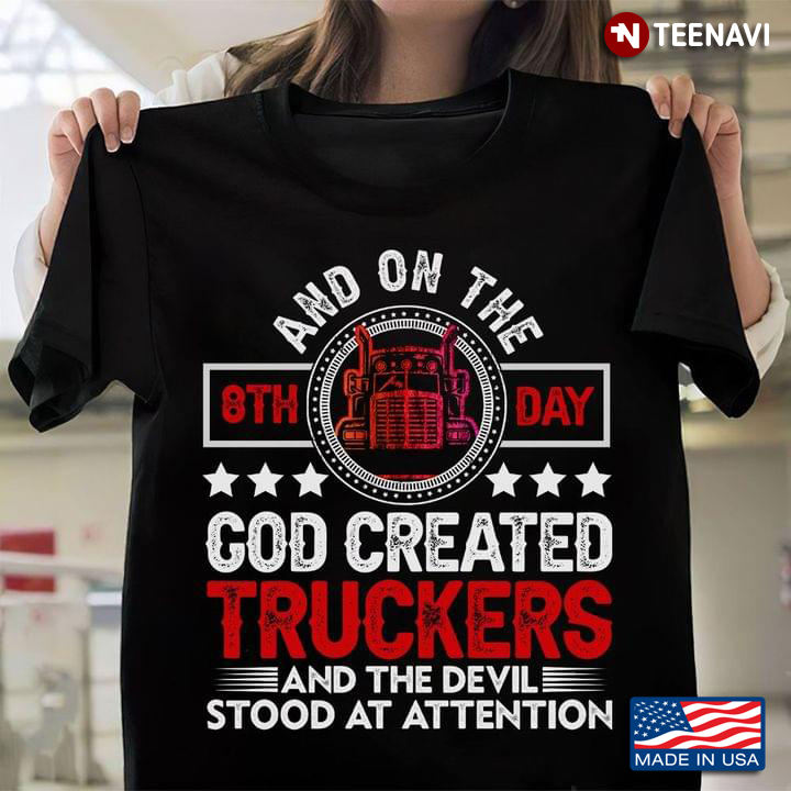 And On The 8th Day God Created Truckers And The Devil Stood At Attention Truck