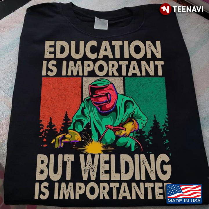 Education Is Important But Welding Is Importanter Welder Vintage