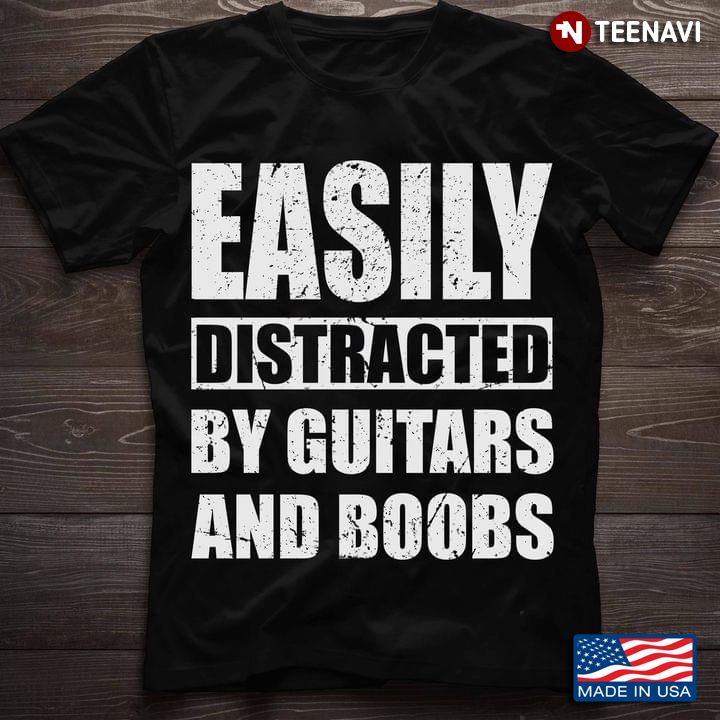 Easily Distracted By Guitars And Boobs Guitar Lovers