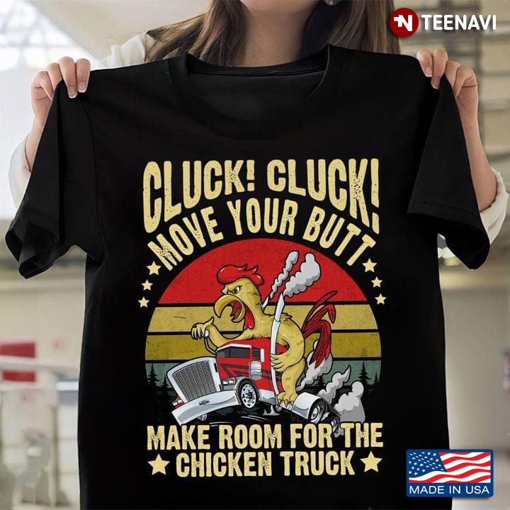 Cluck Cluck Move Your Butt Make Room For The Chicken Truck Chicken Trucker Vintage