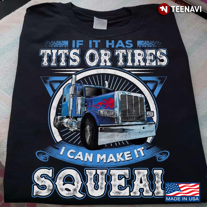 If It Has Tits Or Tires I Can Make It Squeal Trucker