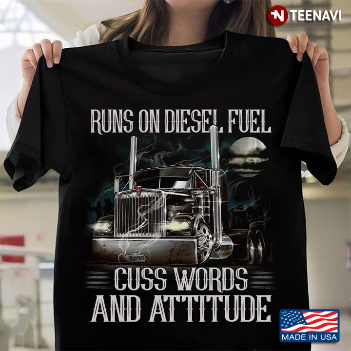 Runs On Diesel Fuel Cuss Words And Attitude Trucker