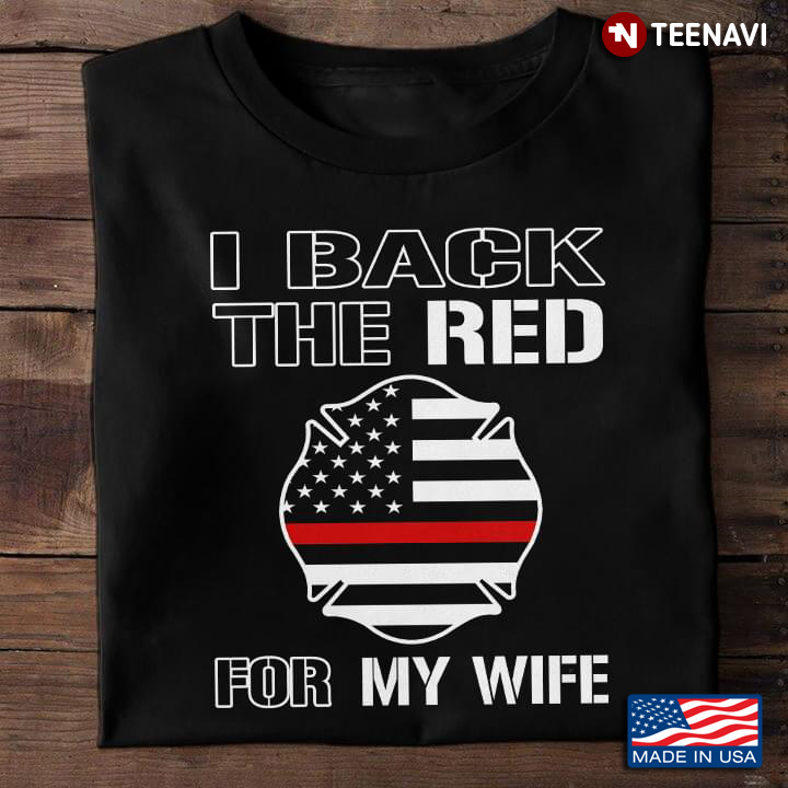 I Back The Red For My Wife Firefighter American Flag