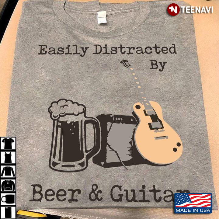 Easily Distracted By Beer And Guitar
