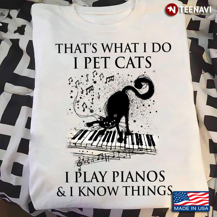 That's What I Do I Pet Cats I Play Pianos And I Know Things Black Cat And The Piano