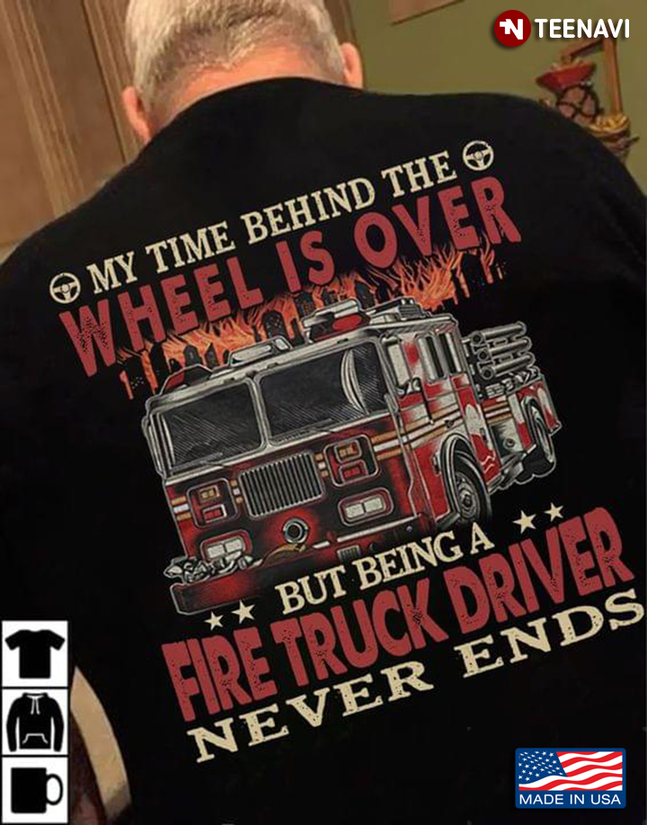 My Time Behind The Wheel Is Over But Being A Fire Truck Driver Never Ends