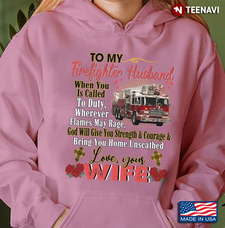 To My Firefighter Husband When You Is Called To Duty Wherever Flames May Rage God Will Give You