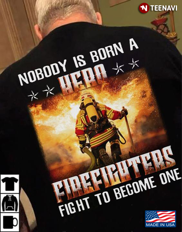 Nobody Is Born A Hero Firefighters Fight To Become One