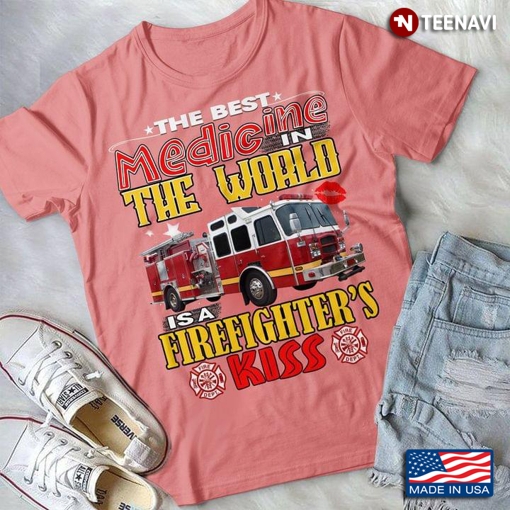 The Best Medicine The World Is A Firefighter's Kiss Fire Truck