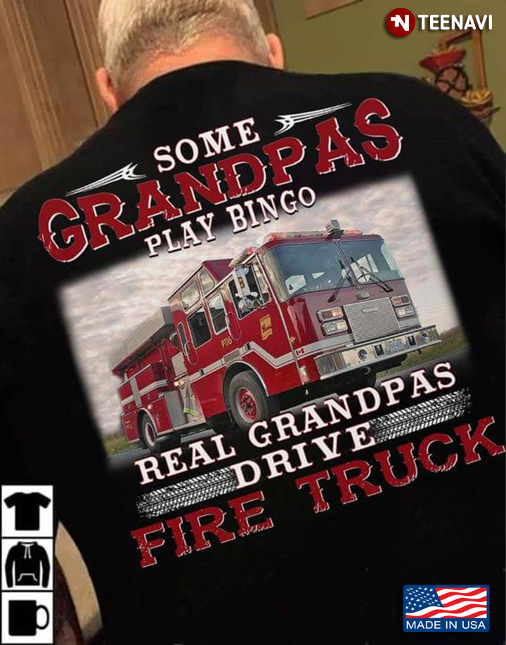 Some Grandpas Play Bingo Real Grandpas Drive Fire Truck