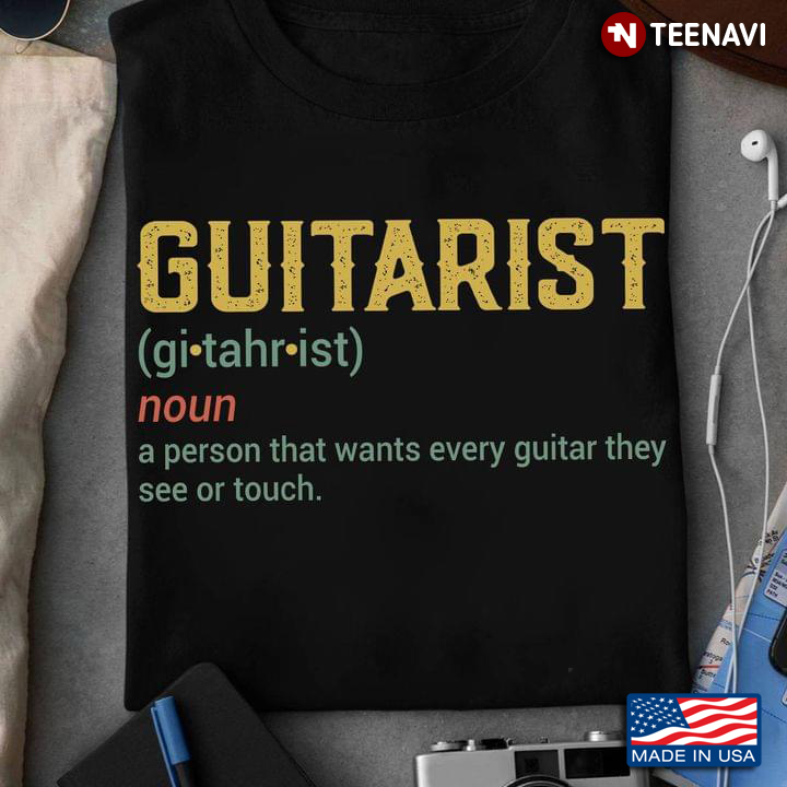 Guitarist A Person That Wants Every Guitar They See Or Touch