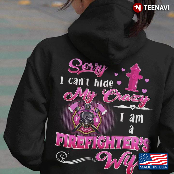 Sorry I Can't Hide My Crazy I Am A Firefighter's Wife