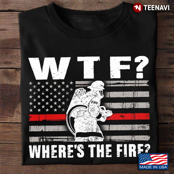 WTF Where's The Fire Firefighter American Flag