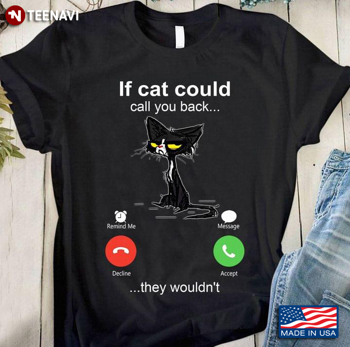 If Cat Could Call You Back They Wouldnt Black Cat
