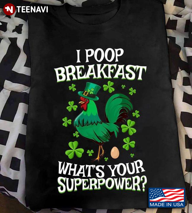 I Poop Breakfast What's Your Superpower Chicken St Patricks Day