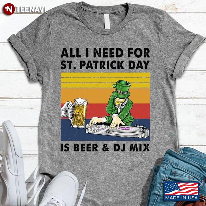 All I Need For St Patrick Day Is Beer And DJ Mix Leprechaun Vintage