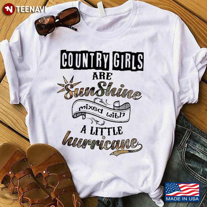 Country Girls Are Sunshine Mixed With A Little Hurricane