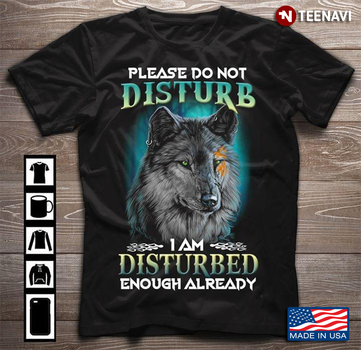 Please Do Not Disturb I Am Disturbed Enough Already Wolf