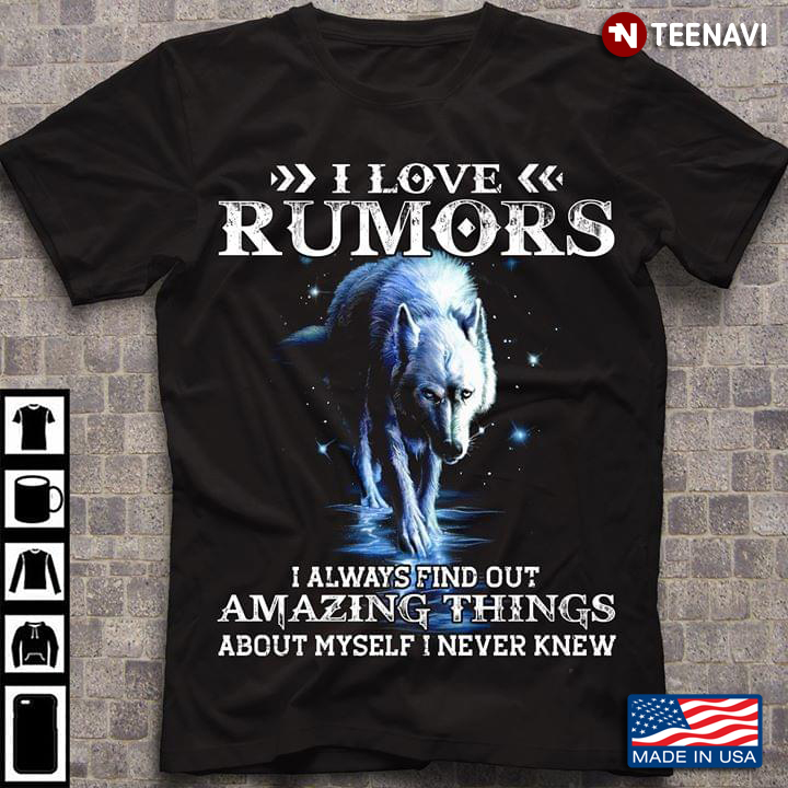 I Love Rumors I Always Find Out Amazing Things About Myself I Never Knew Wolf