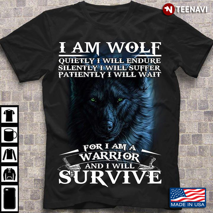 I Am Wolf Quietly I Will Endure Silently I Will Suffer Patiently I Will Wait For I Am A Warrior Wolf