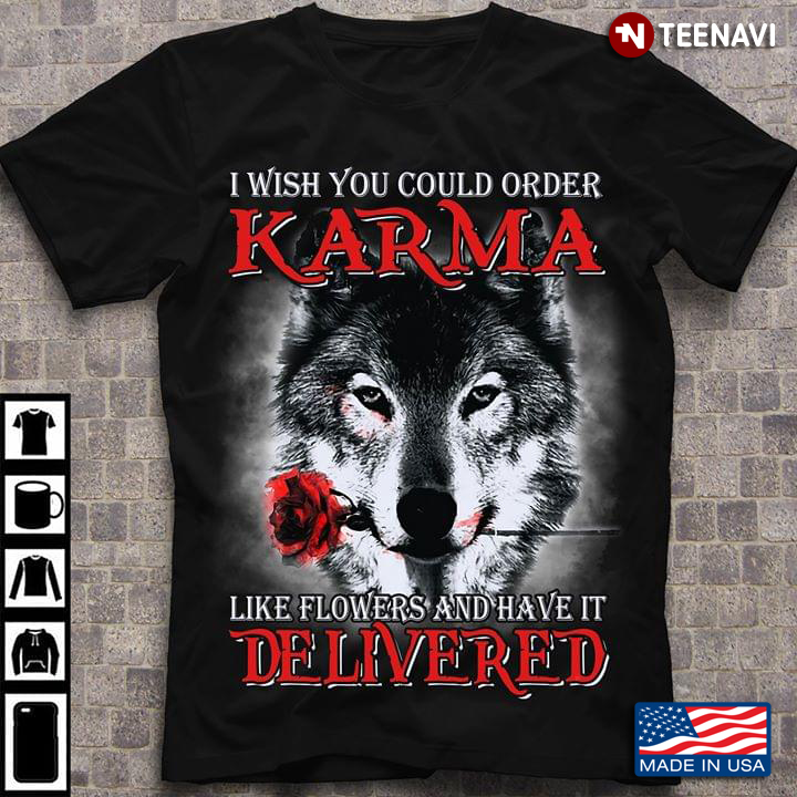 I Wish You Could Order Karma Like Flowers And Have It Delivered Wolf With Rose
